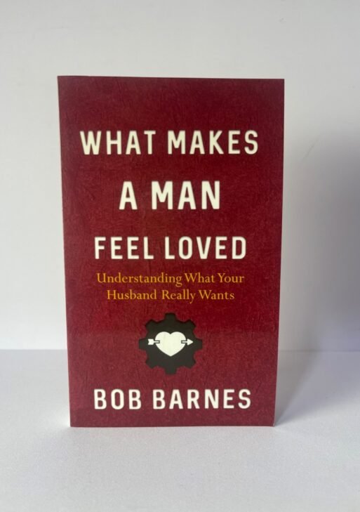 What makes a man Feel loved - Bob Barnes