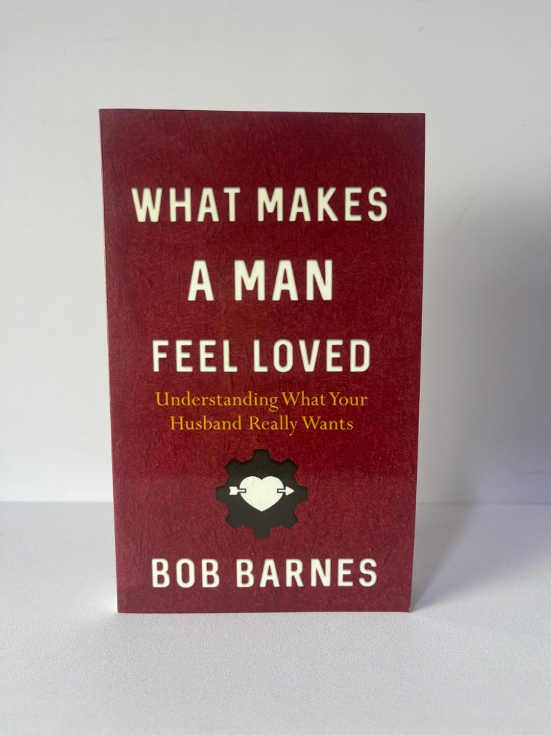 What makes a man Feel loved - Bob Barnes