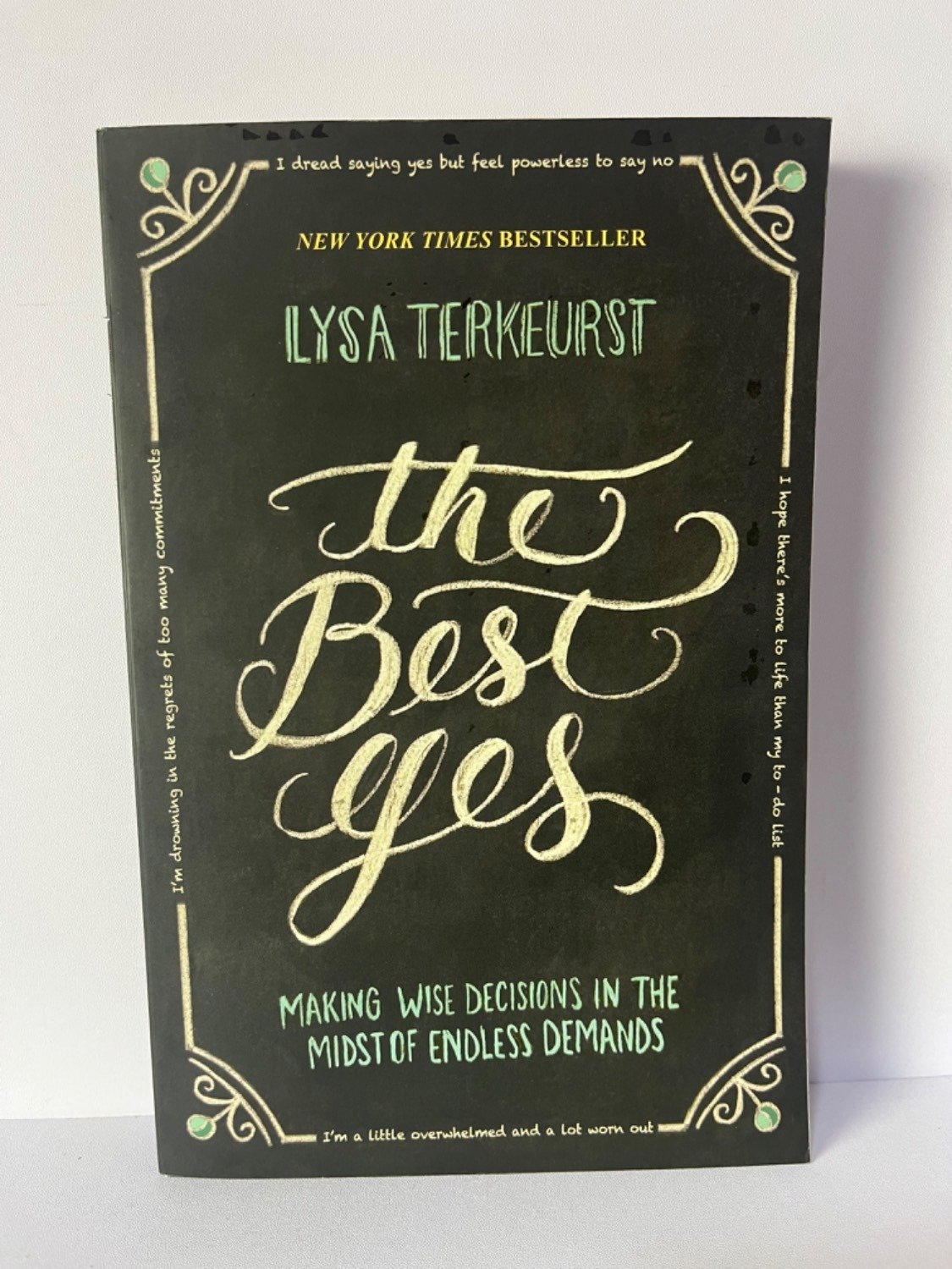 The Best Yes : Making wise decisions in the midst of endless demands -Lysa Terkeurst