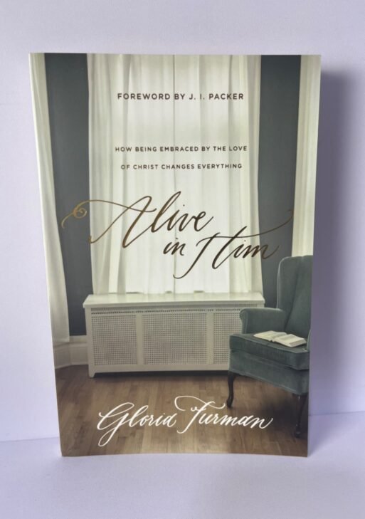 Alive in Him : How being embraced by the love God changes everything