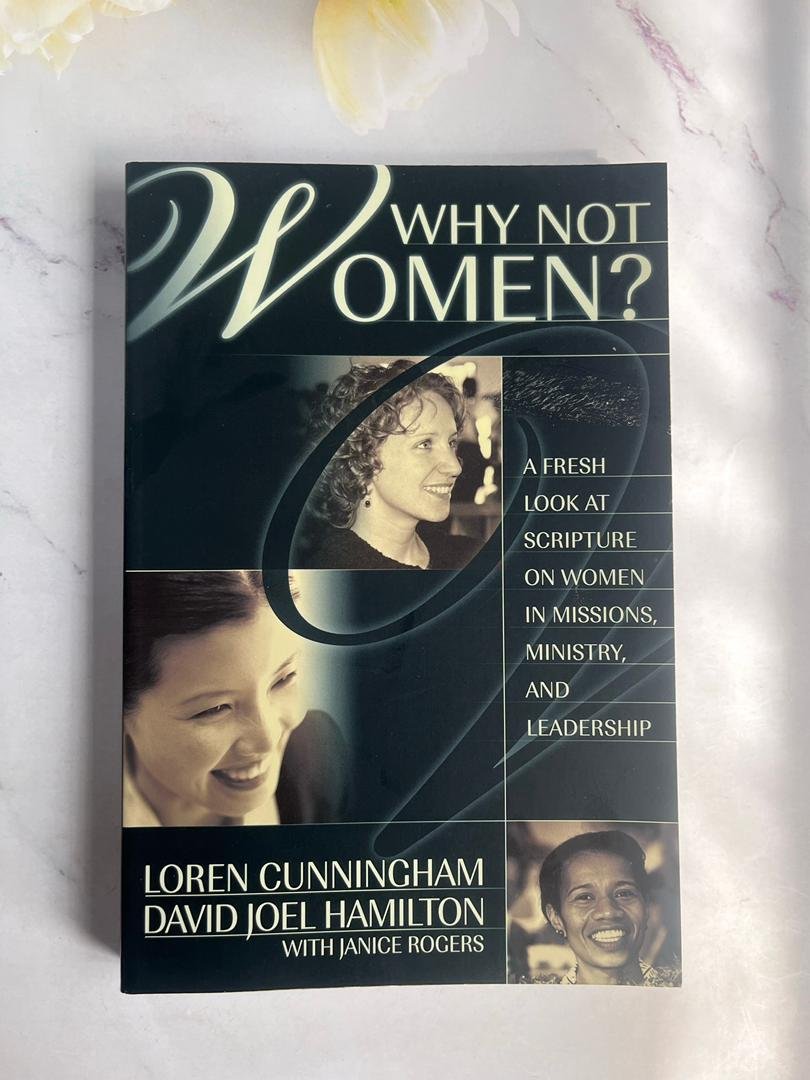 Why Not Women? A Fresh Look at Scripture on Women in Missions, Ministry, and Leadership