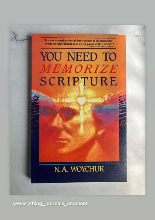 You Need to Memorize Scripture by N.A. Woychuk