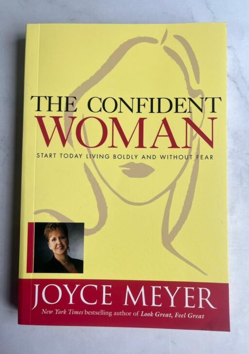 The Confident Woman: Start Today Living Boldly and Without Fear by Joyce Meyer